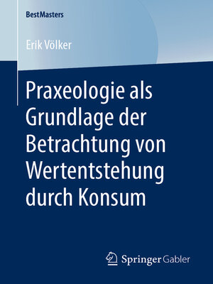 cover image of Praxeologie als Grundlage der Betrachtung von Wertentstehung durch Konsum